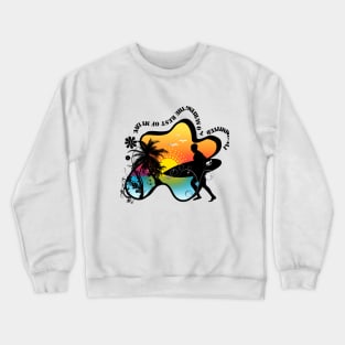 I've committed to surfing the rest of my life Crewneck Sweatshirt